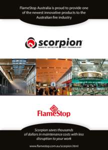 FlameStop Australia is proud to provide one of the newest innovative products to the Australian fire industry Scorpion saves thousands of dollars in maintenance costs with less