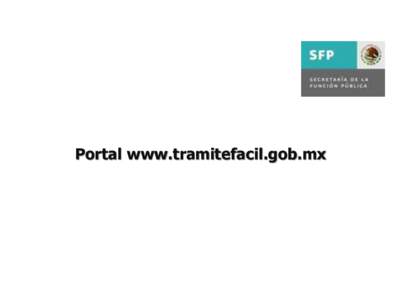 Portal www.tramitefacil.gob.mx  I. Contexto Alianza para el Gobierno Abierto (AGA) El 20 de septiembre de 2011, el Presidente Calderón estableció el siguiente compromiso ante la Organización de Naciones Unidas: