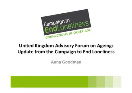 Anna Goodman Policy and Research Officer Campaign to End Loneliness