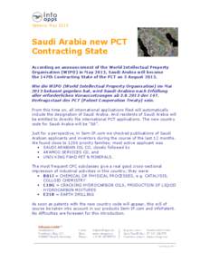 Geneva, May[removed]Saudi Arabia new PCT Contracting State According an announcement of the World Intellectual Property Organisation (WIPO) in May 2013, Saudi Arabia will become