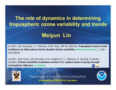 The role of dynamics in determining tropospheric ozone variability and trends Meiyun Lin Lin M.Y., L.W. Horowitz, S. J. Oltmans, A.M. Fiore, SM Fan (2014a): Tropospheric ozone trends at Mauna Loa Observatory tied to deca