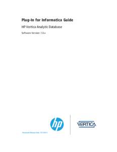 Plug-In for Informatica Guide HP Vertica Analytic Database Software Version: 7.0.x Document Release Date: [removed]