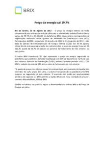 Preço da energia cai 19,7% Rio de Janeiro, 16 de Agosto de 2012 – O preço da energia elétrica de fonte convencional para entrega no mês de julho para o submercado Sudeste/Centro-Oeste, variou de R$ 99,31 a R$ 102,0