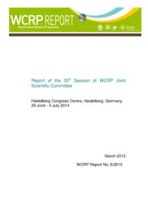 Report of the 35th Session of WCRP Joint Scientific Committee Heidelberg Congress Centre, Heidelberg, Germany, 29 June - 4 July[removed]March 2015