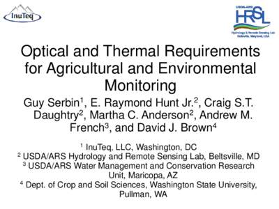 Optical and Thermal Requirements for Agricultural and Environmental Monitoring Guy Serbin1, E. Raymond Hunt Jr.2, Craig S.T. Daughtry2, Martha C. Anderson2, Andrew M. French3, and David J. Brown4