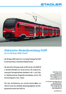 Elektrischer Niederflurtriebzug FLIRT für die DB Regio NRW GmbH Die DB Regio NRW GmbH hat 14 vierteilige Triebzüge Typ FLIRT