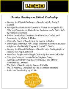 Further Readings on Ethical Leadership  Meeting the Ethical Challenges of Leadership by Craig E. Johnson  Making Ethical Decisions: The Basic Primer on Using the Six Pillars of Character to Make Better Decisions an