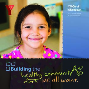 YMCA of Okanagan 2012 Annual Report to the Community  Building the