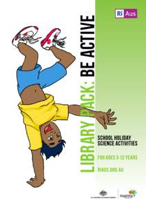 LIBRARY PACK: Be Active  Be Active Science in your library with RiAus  Bringing Science to Life