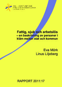 Fattig, sjuk och arbetslös – en beskrivning av personer i kläm mellan stat och kommun Eva Mörk Linus Liljeberg