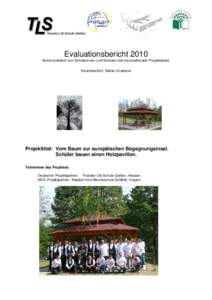 Evaluationsbericht 2010 Kommunikation von Schülerinnen und Schülern bei transnationaler Projektarbeit. Verantwortlich: Stefan Graebner Projekttitel: Vom Baum zur europäischen Begegnungsinsel. Schüler bauen einen Holz