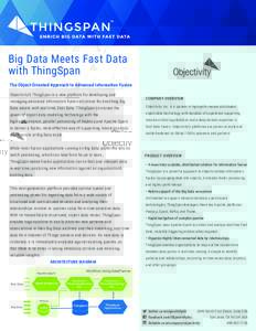 Big Data Meets Fast Data with ThingSpan The Object-Oriented Approach to Advanced Information Fusion Objectivity’s ThingSpan is a new platform for developing and managing advanced information fusion solutions for enrich