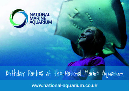 Birthday Parties at the National Marine Aquarium www.national-aquarium.co.uk You are invited to unforgettable party experience... You are invited to the Birthday Party of
