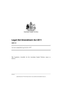 Australian Capital Territory  Legal Aid Amendment Act 2011 A2011-5  An Act to amend the Legal Aid Act 1977