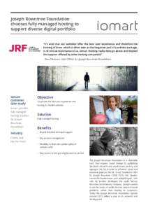 Joseph Rowntree Foundation chooses fully managed hosting to support diverse digital portfolio “It’s vital that our websites offer the best user experience and therefore the hosting of them, which is often seen as the