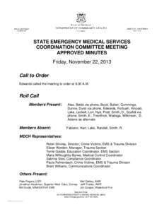 STATE EMERGENCY MEDICAL SERVICES COORDINATION COMMITTEE MEETING APPROVED MINUTES Friday, November 22, 2013 Call to Order Edwards called the meeting to order at 9:30 A.M.