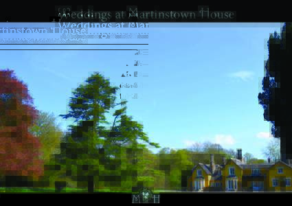 Weddings at Martinstown House  Many congratulations on your engagement! Far from “run of the mill”, Martinstown House is a truly romantic venue for your special day. No matter what your ideal wedding is, we strive t