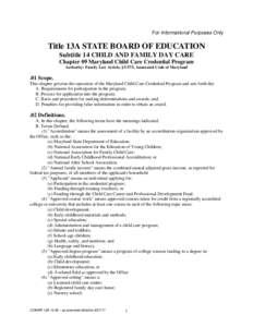 For Informational Purposes Only  Title 13A STATE BOARD OF EDUCATION Subtitle 14 CHILD AND FAMILY DAY CARE Chapter 09 Maryland Child Care Credential Program Authority: Family Law Article, §5-573, Annotated Code of Maryla