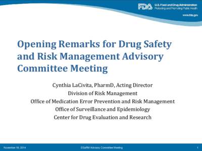 Opening Remarks for Drug Safety and Risk Management Advisory Committee Meeting Cynthia LaCivita, PharmD, Acting Director Division of Risk Management Office of Medication Error Prevention and Risk Management