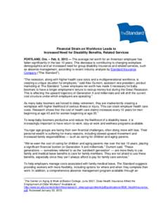 Financial Strain on Workforce Leads to Increased Need for Disability Benefits, Related Services PORTLAND, Ore. – Feb. 6, 2013 — The average net worth for an American employee has fallen significantly in the last 10 y