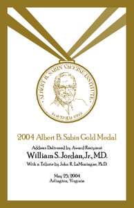 2004 Albert B. Sabin Gold Medal Address Delivered by Award Recipient William S. Jordan, Jr., M.D. With a Tribute by John R. LaMontagne, Ph.D. May 25, 2004