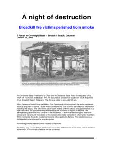A night of destruction Broadkill fire victims perished from smoke 5 Perish in Overnight Blaze – Broadkill Beach, Delaware October 31, 2000  The Delaware State Fire Marshal’s Office and the Delaware State Police inves
