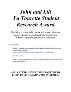 John and Lili La Tourette Student Research Award Eligibility is restricted to junior and senior chemistry majors who are in good academic standing and currently conducting research in chemistry.