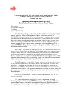 Welcoming event for the May 2006 sessional period of the Subsidiary Bodies established under the Convention and its Kyoto Protocol Bonn, 15 May 2006 Statement by Richard Kinley, Officer-in-Charge United Nations Framework