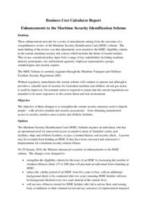 Business Cost Calculator Report Enhancements to the Maritime Security Identification Scheme Problem These enhancements provide for a series of amendments arising from the outcomes of a comprehensive review of the Maritim