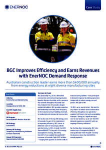 Case Study  BGC Improves Efficiency and Earns Revenues with EnerNOC Demand Response Australian construction leader earns more than $400,000 annually from energy reductions at eight diverse manufacturing sites