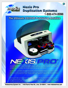 Nexis Pro Duplication SystemsMeditechnics Systems Inc. | 4405 Buena Vista Rd., Ione, CA 95640 | www.mediatechnics.com