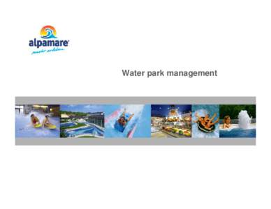 Water park management  Content 1. Alpamare – a portrait 2. Water park development – our value proposition