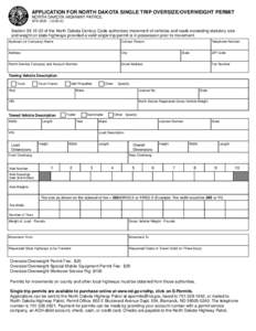 APPLICATION FOR NORTH DAKOTA SINGLE TRIP OVERSIZE/OVERWEIGHT PERMIT NORTH DAKOTA HIGHWAY PATROL SFN[removed]Section[removed]of the North Dakota Century Code authorizes movement of vehicles and loads exceeding sta