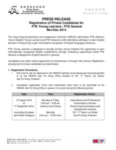 PRESS RELEASE Registration of Private Candidates for PTE Young Learners / PTE General Nov/Dec 2014 The Hong Kong Examinations and Assessment Authority (HKEAA) administers PTE (Pearson Test of English) Young Learners and 