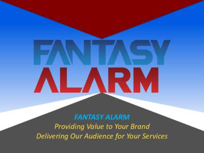FANTASY ALARM Providing Value to Your Brand Delivering Our Audience for Your Services 1962: Bill Winkenbach invented Fantasy Football (right) 1979: Daniel Okrent invents Rotisserie Baseball
