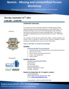 NamUs - Missing and Unidentified Person Workshop Training for Law Enforcement, Medical Examiners and Coroners Monday, September 21nd, 2015 9:00 AM – 12:00 PM