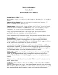 DOVER FREE LIBRARY October 20, 2014 BOARD OF TRUSTEES MEETING Meeting Called to Order: 5:10 PM Present: Hillary Twining, Louise Severance, Charles Wheeler, Meredith Anton, and John Flores