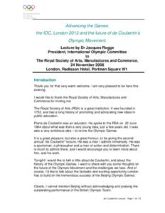 Advancing the Games: the IOC, London 2012 and the future of de Coubertin’s Olympic Movement. Lecture by Dr Jacques Rogge President, International Olympic Committee to