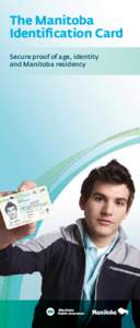 The Manitoba Identification Card Secure proof of age, identity and Manitoba residency  The Manitoba