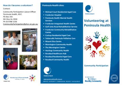 How do I become a volunteer? Contact: Community Participation Liaison Officer Peninsula Health, MEC PO Box 192 Mt Eliza Vic 3930
