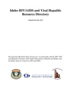 Idaho HIV/AIDS and Viral Hepatitis Resource Directory Updated December 2014 Developed by Mountain States Group, Inc. in partnership with the HIV, STD and Hepatitis Programs of the Idaho Department of Health and Welfare a