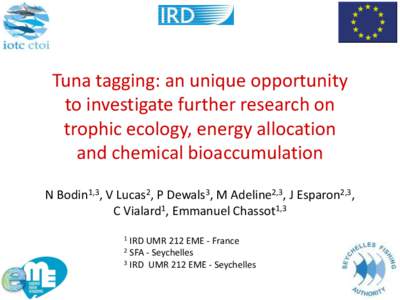 Tuna tagging: an unique opportunity to investigate further research on trophic ecology, energy allocation and chemical bioaccumulation N Bodin1,3, V Lucas2, P Dewals3, M Adeline2,3, J Esparon2,3, C Vialard1, Emmanuel Cha