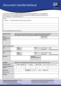 Document transfer/retrieval To request the transfer of original documents from a previous application to a new application: Print out this form, fill in all fields and post the completed form together with payment and ph