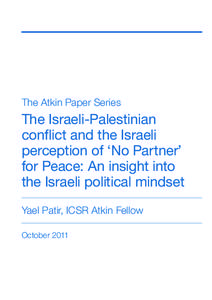 The Atkin Paper Series  The Israeli-Palestinian conflict and the Israeli perception of ‘No Partner’ for Peace: An insight into