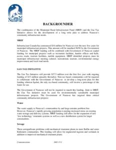 BACKGROUNDER The combination of the Municipal Rural Infrastructure Fund (MRIF) and the Gas Tax Initiative allows for the development of a long term plan to address Nunavut’s community infrastructure needs. MRIF Infrast