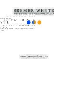 BREMER WHYTE BREMER WHYTE BROWN & O’MEARA LLP www.bremerwhyte.com  BREMER WHYTE
