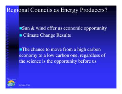 Regional Councils as Energy Producers? Sun & wind offer us economic opportunity  Climate Change Results The