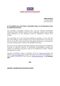 MEDIA RELEASE Kuala Lumpur 15 January 2014 SC and MSWG Issue Joint Public Consultation Paper on the Malaysian Code for Institutional Investors The Securities Commission Malaysia (SC) and the Minority Shareholder