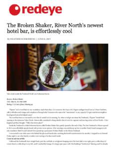 By HEATHER SCHROERING | JUNE 8, 2015  Take a look inside the Freehand Hotel’s new bohemian haven. Review: Broken Shaker 19 E. Ohio StRating: out of four) Heating up
