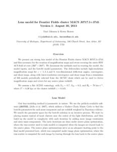 Lens model for Frontier Fields cluster MACS J0717.5+3745 Version 1: August 30, 2013 Traci Johnson & Keren Sharon [removed], [removed] University of Michigan, Department of Astronomy, 500 Church Street, Ann 